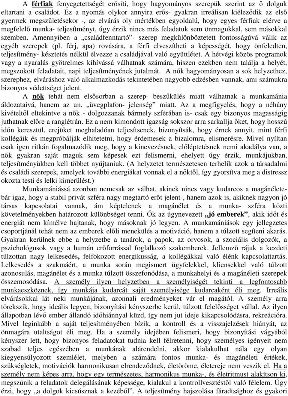 érzik nincs más feladatuk sem önmagukkal, sem másokkal szemben. Amennyiben a családfenntartó - szerep megkülönböztetett fontosságúvá válik az egyéb szerepek (pl.