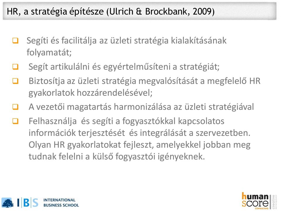 hozzárendelésével; A vezetői magatartás harmonizálása az üzleti stratégiával Felhasználja és segíti a fogyasztókkal kapcsolatos