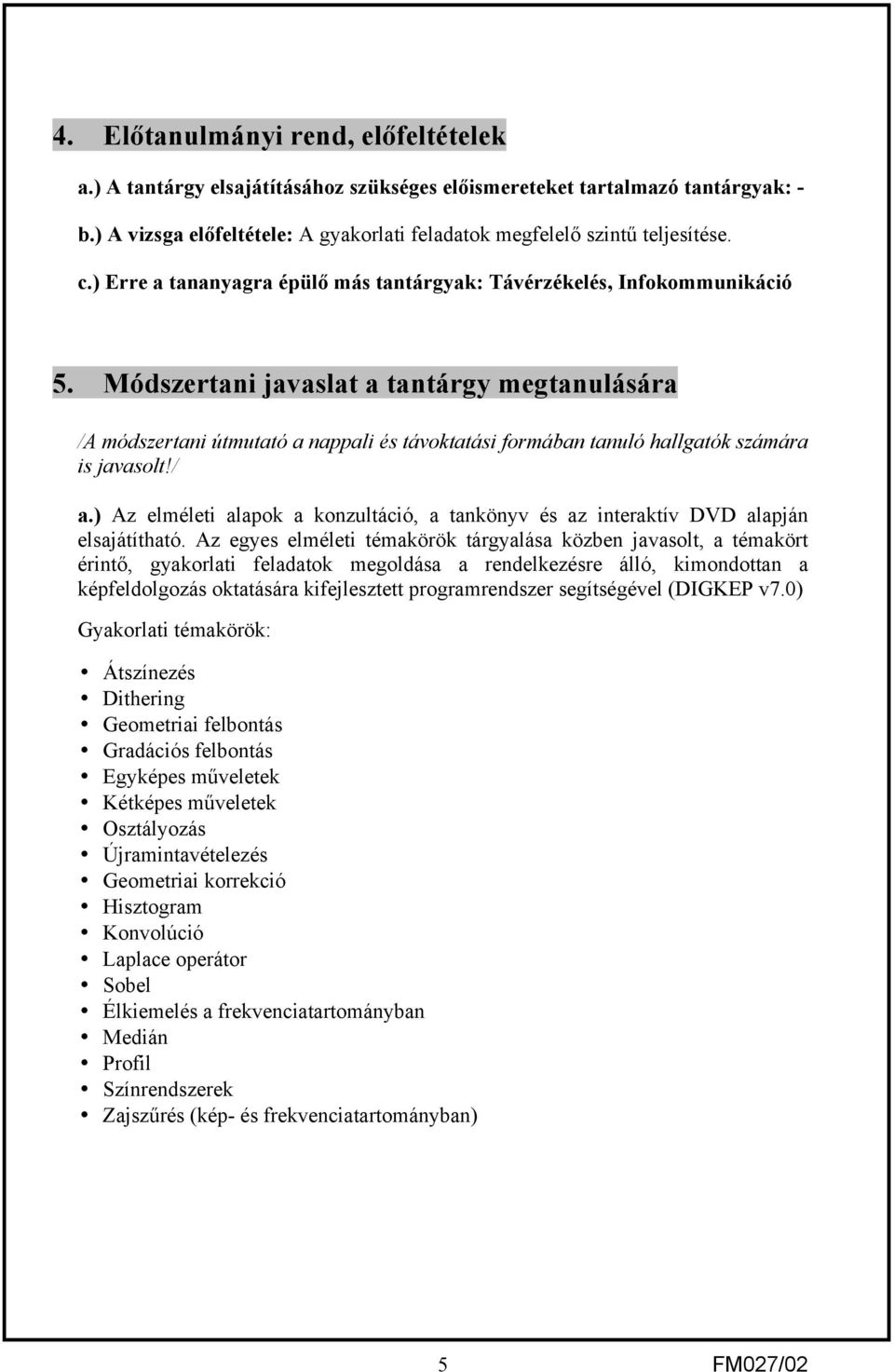 Módszertani javaslat a tantárgy megtanulására /A módszertani útmutató a nappali és távoktatási formában tanuló hallgatók számára is javasolt!/ a.