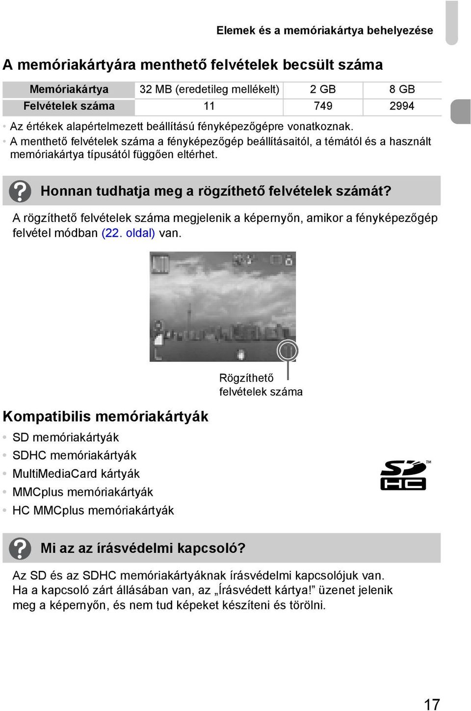 Honnan tudhatja meg a rögzíthető felvételek számát? A rögzíthető felvételek száma megjelenik a képernyőn, amikor a fényképezőgép felvétel módban (22. oldal) van.