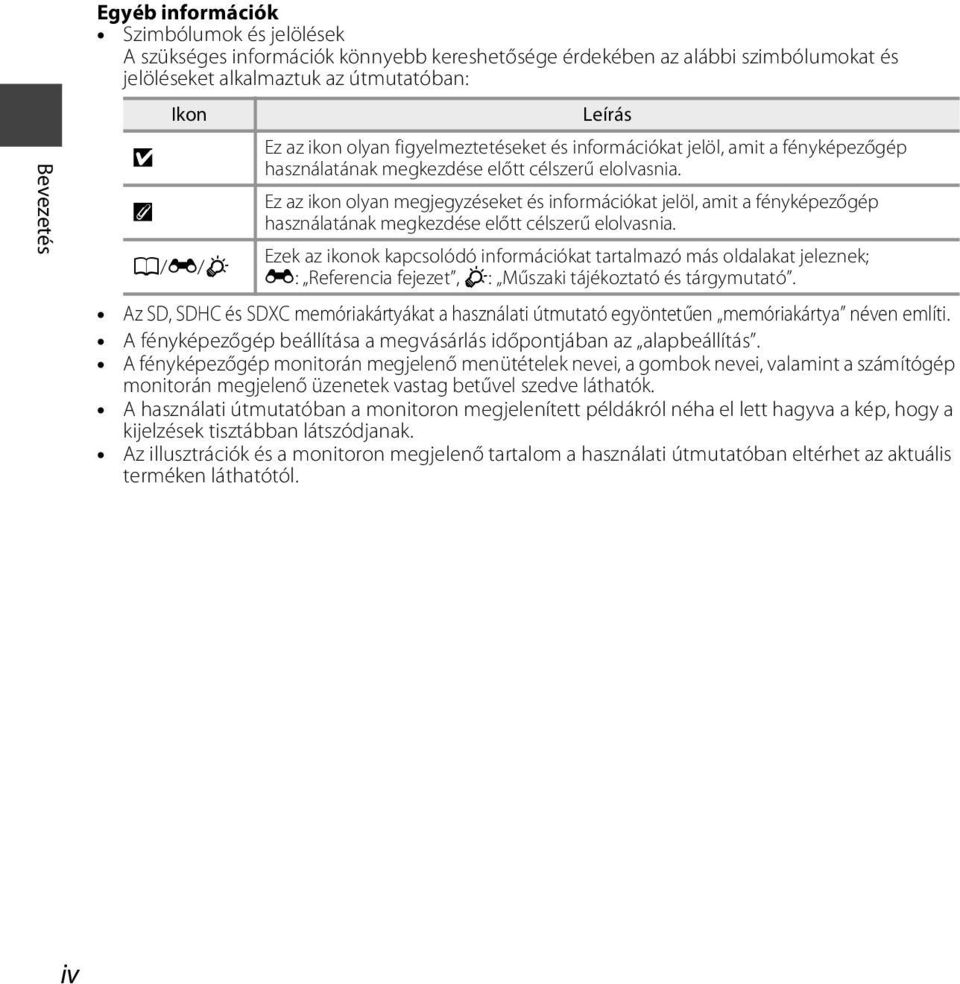 Ez az ikon olyan megjegyzéseket és információkat jelöl, amit a fényképezőgép C használatának megkezdése előtt célszerű elolvasnia.