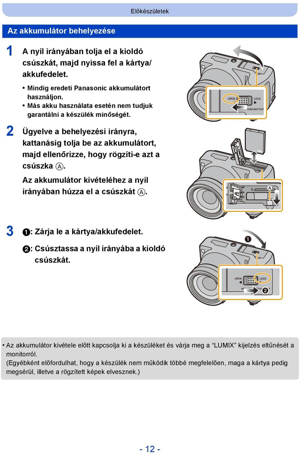 Az akkumulátor kivételéhez a nyíl irányában húzza el a csúszkát A. 3 1: Zárja le a kártya/akkufedelet. 2: Csúsztassa a nyíl irányába a kioldó csúszkát.