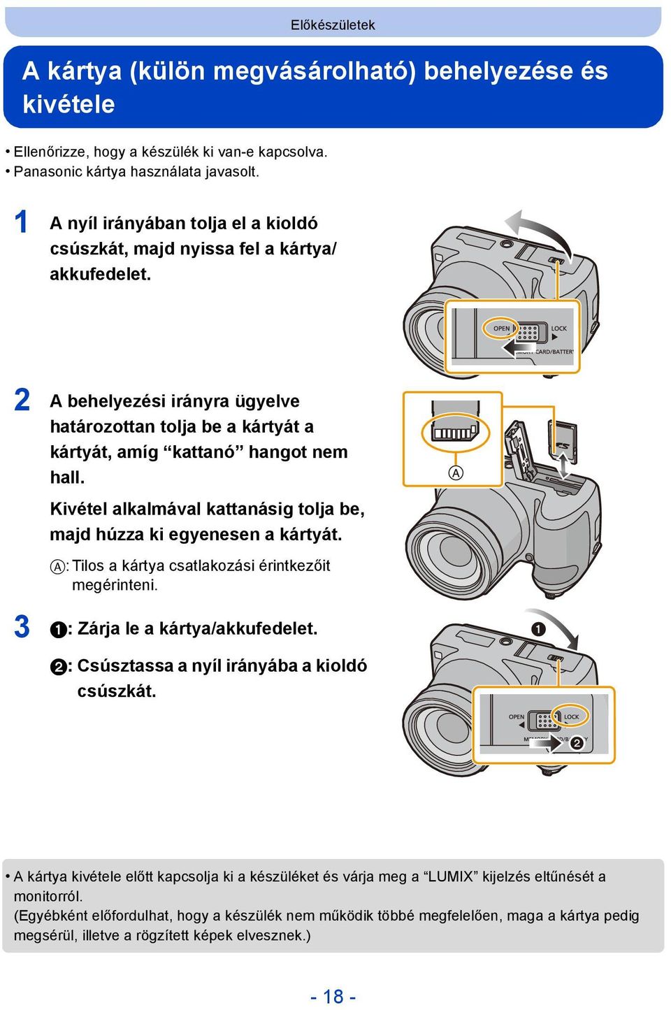 Kivétel alkalmával kattanásig tolja be, majd húzza ki egyenesen a kártyát. A: Tilos a kártya csatlakozási érintkezőit megérinteni. 3 1: Zárja le a kártya/akkufedelet.