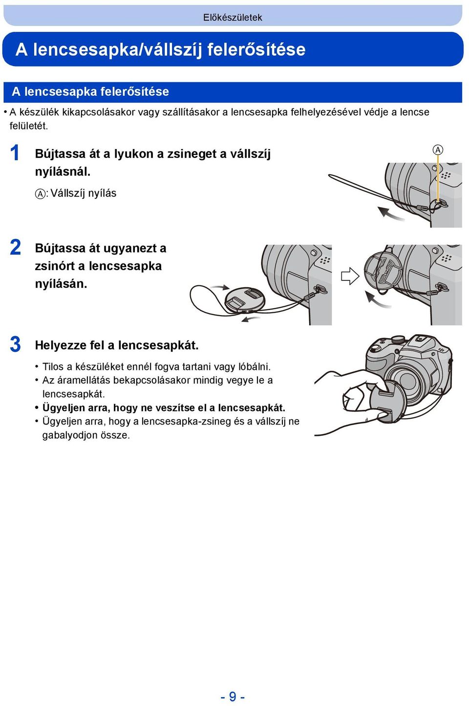 A A: Vállszíj nyílás 2 Bújtassa át ugyanezt a zsinórt a lencsesapka nyílásán. 3 Helyezze fel a lencsesapkát.