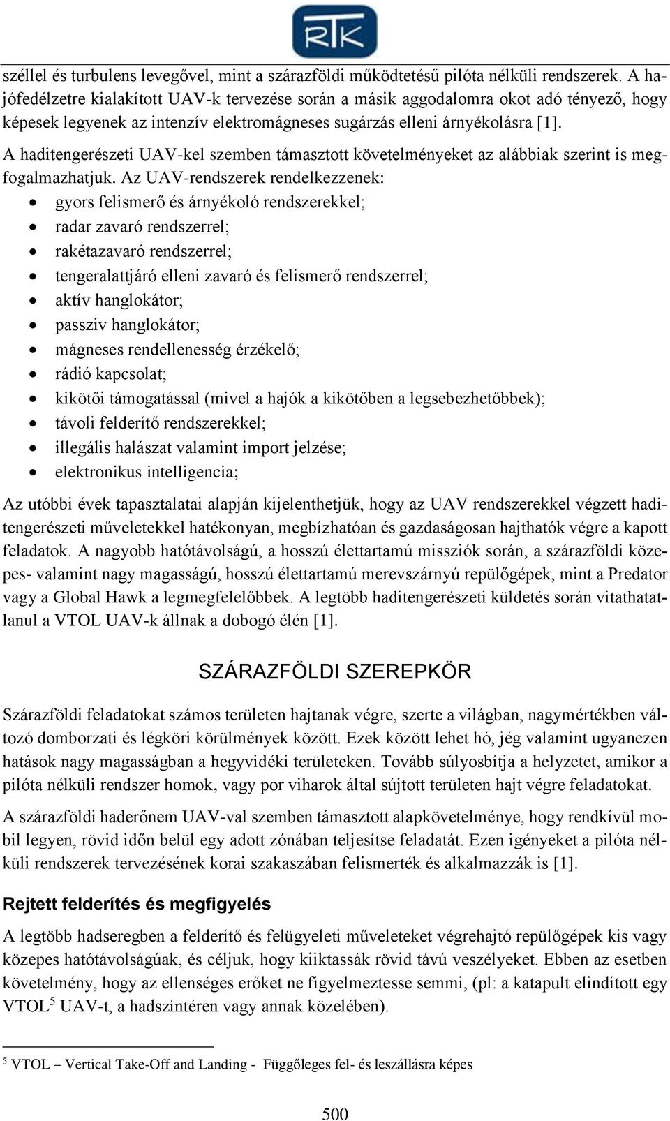 A haditengerészeti UAV-kel szemben támasztott követelményeket az alábbiak szerint is megfogalmazhatjuk.