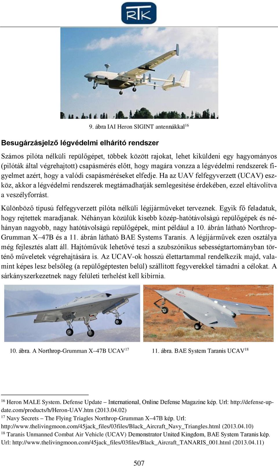 Ha az UAV felfegyverzett (UCAV) eszköz, akkor a légvédelmi rendszerek megtámadhatják semlegesítése érdekében, ezzel eltávolítva a veszélyforrást.