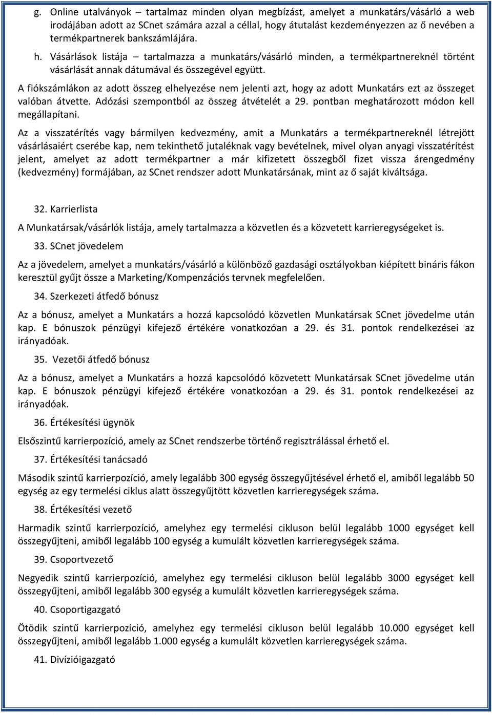 A fiókszámlákon az adott összeg elhelyezése nem jelenti azt, hogy az adott Munkatárs ezt az összeget valóban átvette. Adózási szempontból az összeg átvételét a 29.