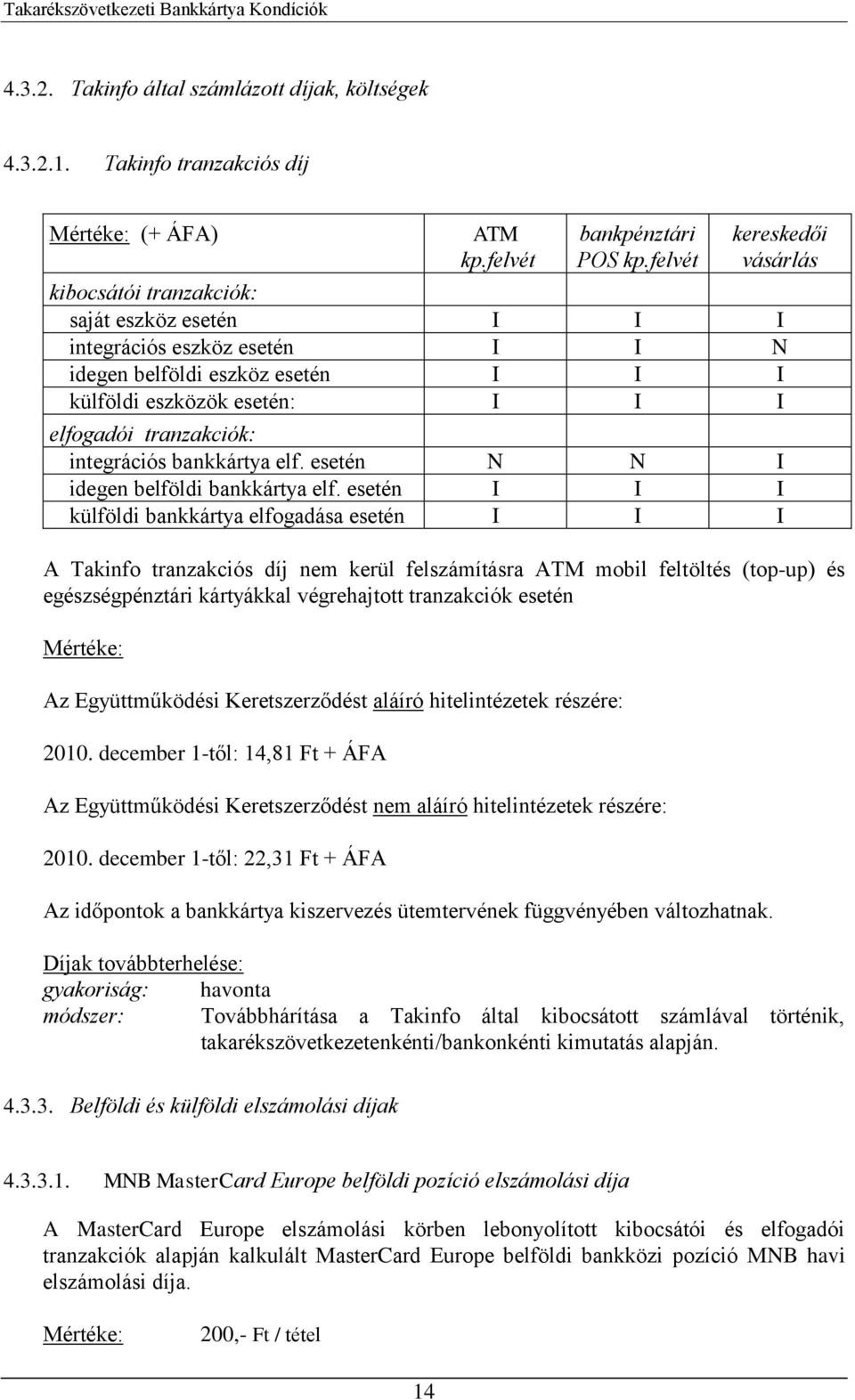 integrációs bankkártya elf. esetén N N I idegen belföldi bankkártya elf.