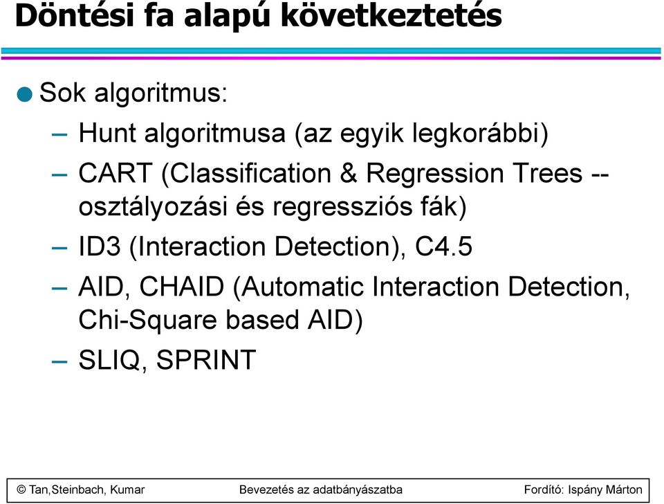 osztályozási és regressziós fák) ID3 (Interaction Detection), C4.