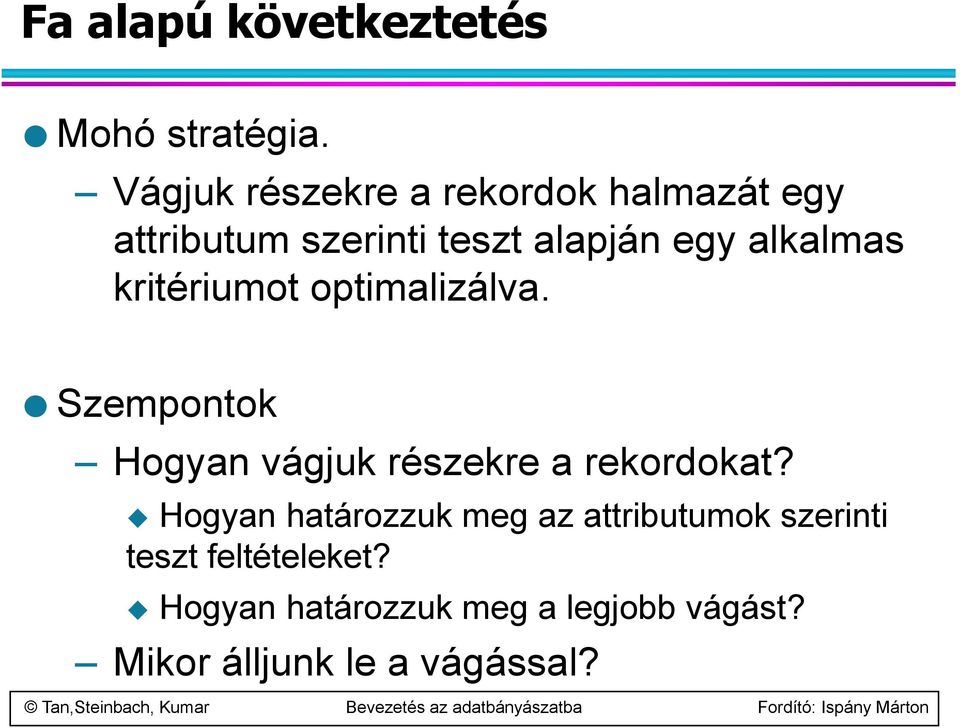 alkalmas kritériumot optimalizálva. Szempontok Hogyan vágjuk részekre a rekordokat?