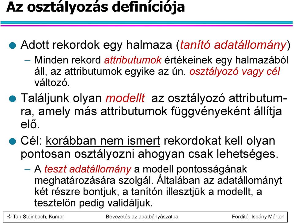 Találjunk olyan modellt az osztályozó attributumra, amely más attributumok függvényeként állítja elő.