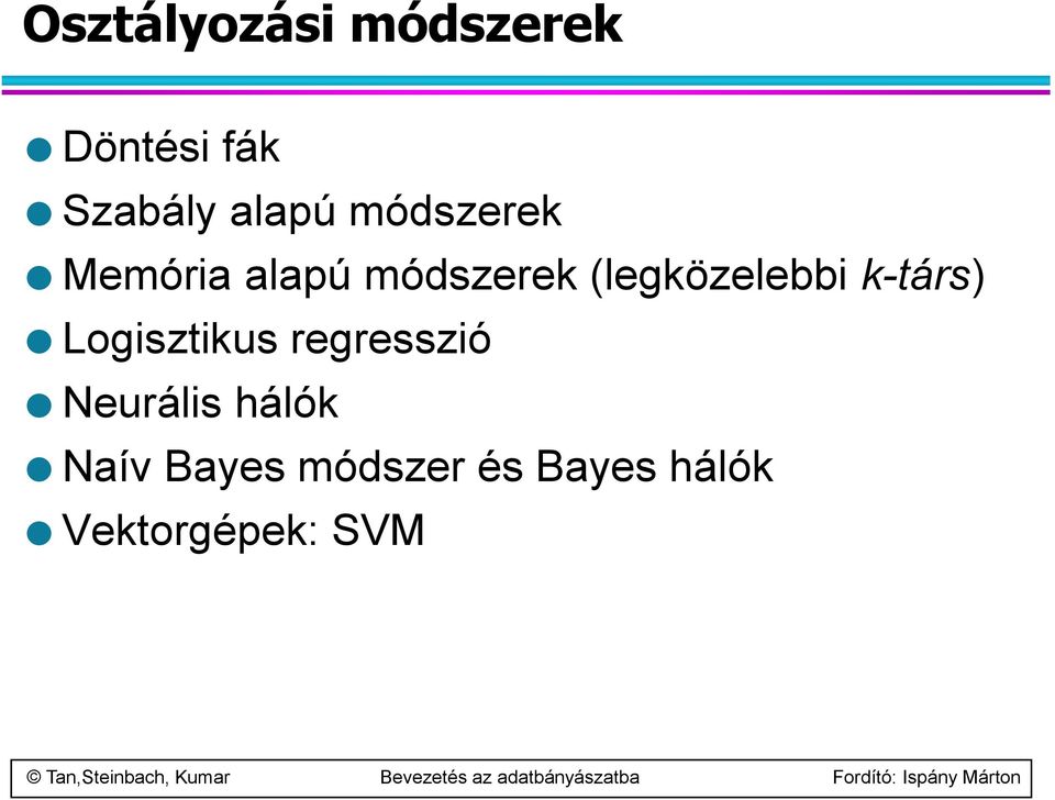 k-társ) Logisztikus regresszió Neurális hálók