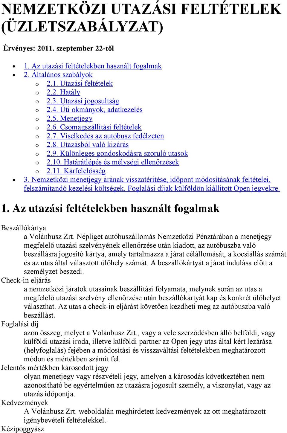 Különleges gondoskodásra szoruló utasok o 2.10. Határátlépés és mélységi ellenőrzések o 2.11. Kárfelelősség 3.