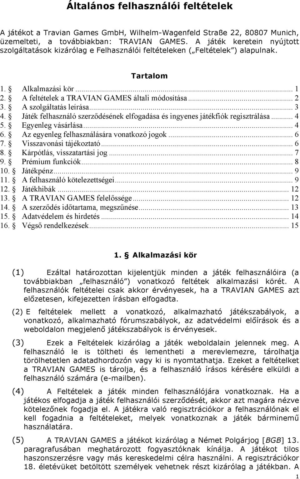 A szolgáltatás leírása... 3 4. Játék felhasználó szerződésének elfogadása és ingyenes játékfiók regisztrálása... 4 5. Egyenleg vásárlása... 4 6. Az egyenleg felhasználására vonatkozó jogok... 6 7.