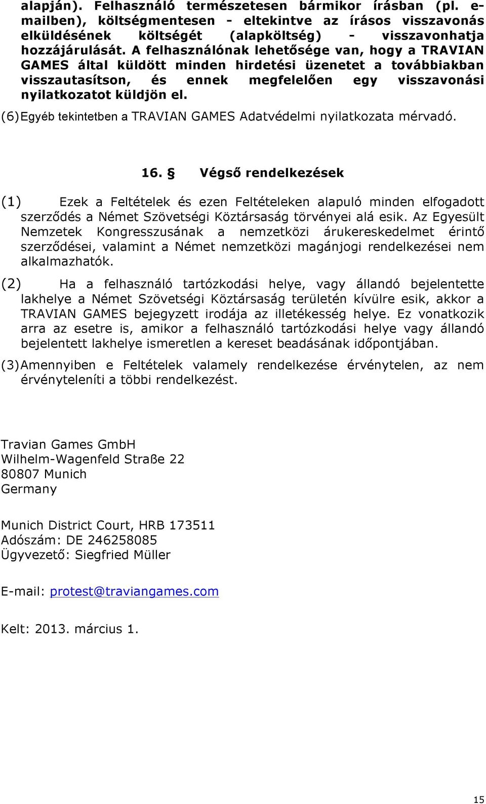(6) Egyéb tekintetben a TRAVIAN GAMES Adatvédelmi nyilatkozata mérvadó. 16.