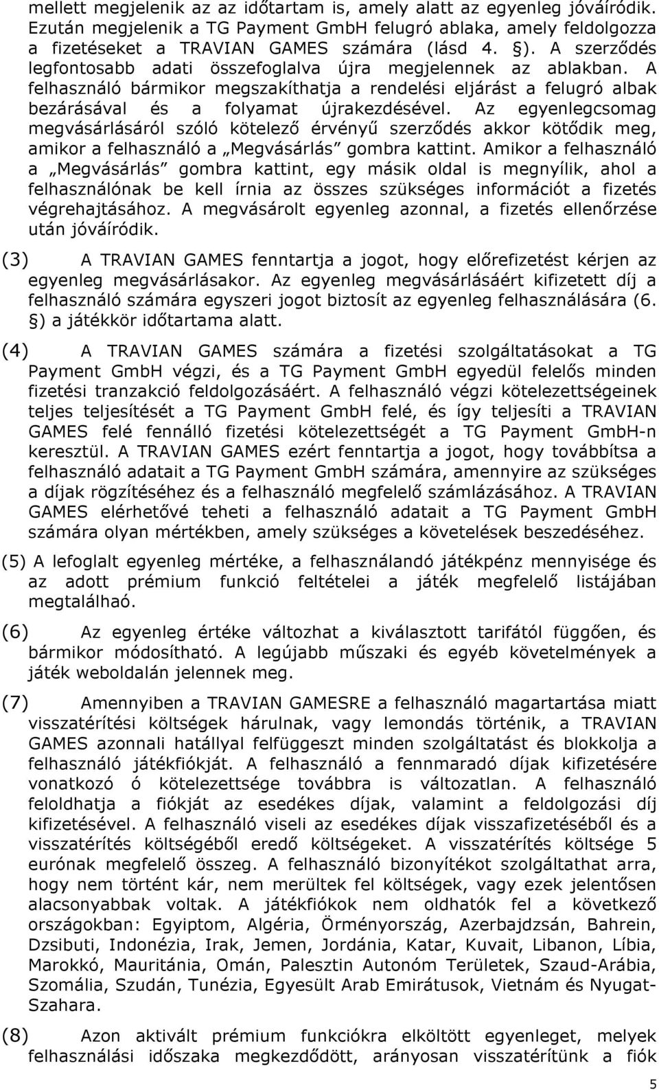 Az egyenlegcsomag megvásárlásáról szóló kötelező érvényű szerződés akkor kötődik meg, amikor a felhasználó a Megvásárlás gombra kattint.