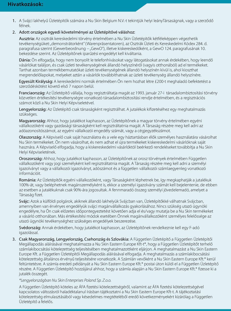 (Warenpräsentatoren), az Osztrák Üzleti és Kereskedelmi Kódex 284. d. paragrafusa szerint (Gewerbeordnung -- GewO ), illetve kiskereskedőként, a GewO 124. paragrafusának 10. bekezdése szerint.