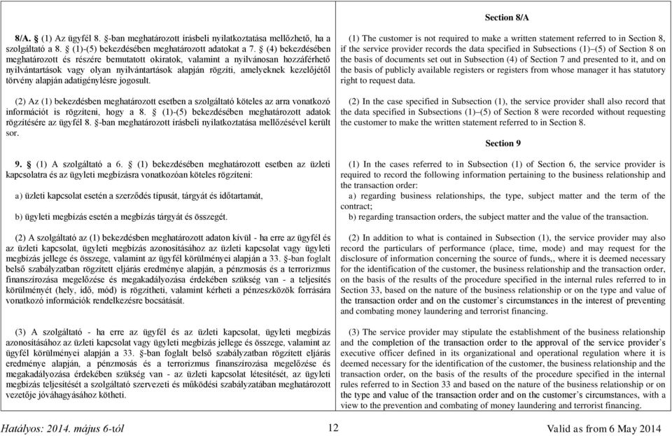 adatigénylésre jogosult. (2) Az (1) bekezdésben meghatározott esetben a szolgáltató köteles az arra vonatkozó információt is rögzíteni, hogy a 8.