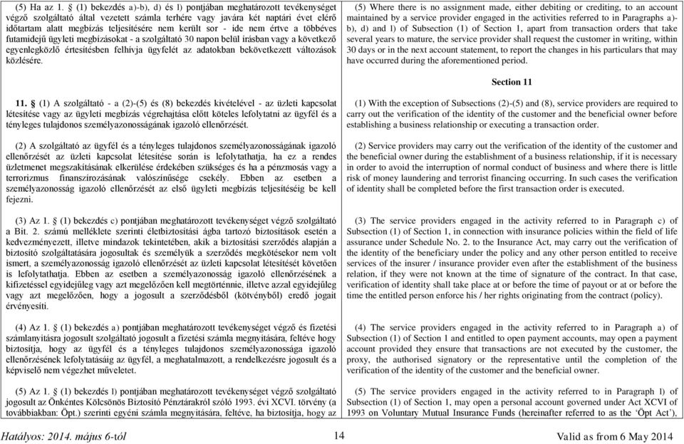 sor - ide nem értve a többéves futamidejű ügyleti megbízásokat - a szolgáltató 30 napon belül írásban vagy a következő egyenlegközlő értesítésben felhívja ügyfelét az adatokban bekövetkezett