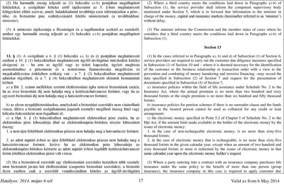 (3) A miniszter tájékoztatja a Bizottságot és a tagállamokat azokról az esetekről, amikor egy harmadik ország teljesíti az (1) bekezdés a)-b) pontjában megállapított feltételeket.