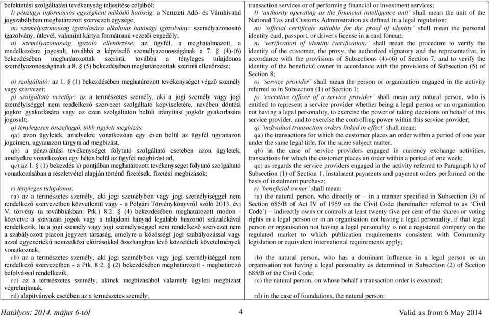 meghatalmazott, a rendelkezésre jogosult, továbbá a képviselő személyazonosságának a 7. (4)-(6) bekezdésében meghatározottak szerinti, továbbá a tényleges tulajdonos személyazonosságának a 8.