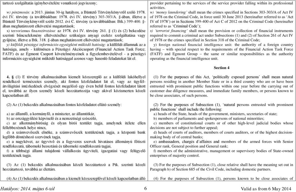 törvény 261. (1) és (2) bekezdése szerinti bűncselekmény elkövetéséhez szükséges anyagi eszköz szolgáltatása vagy gyűjtése, illetve a Btk. 318.