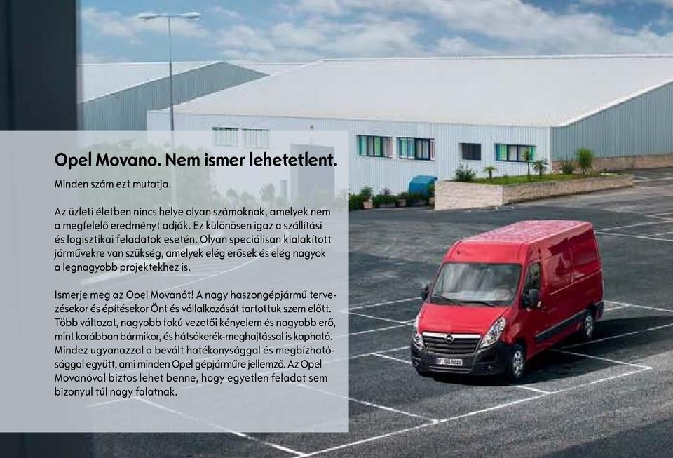 Ismerje meg az Opel Movanót! A nagy haszongépjármű tervezésekor és építésekor Önt és vállalkozását tartottuk szem előtt.