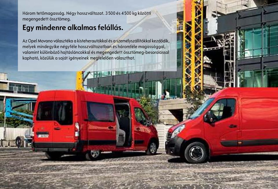 Az Opel Movano választéka a kisteherautókkal és a személyszállítókkal kezdődik, melyek mindegyike