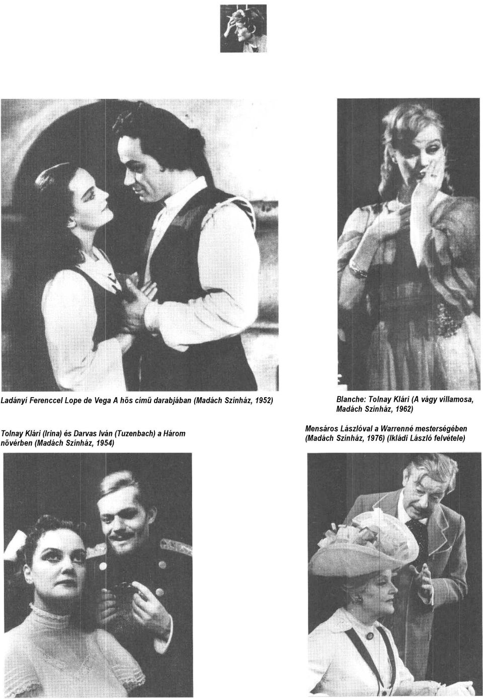 Színház, 1954) Blanche: Tolnay Klári (A vágy villamosa, Madách Színház, 1962)