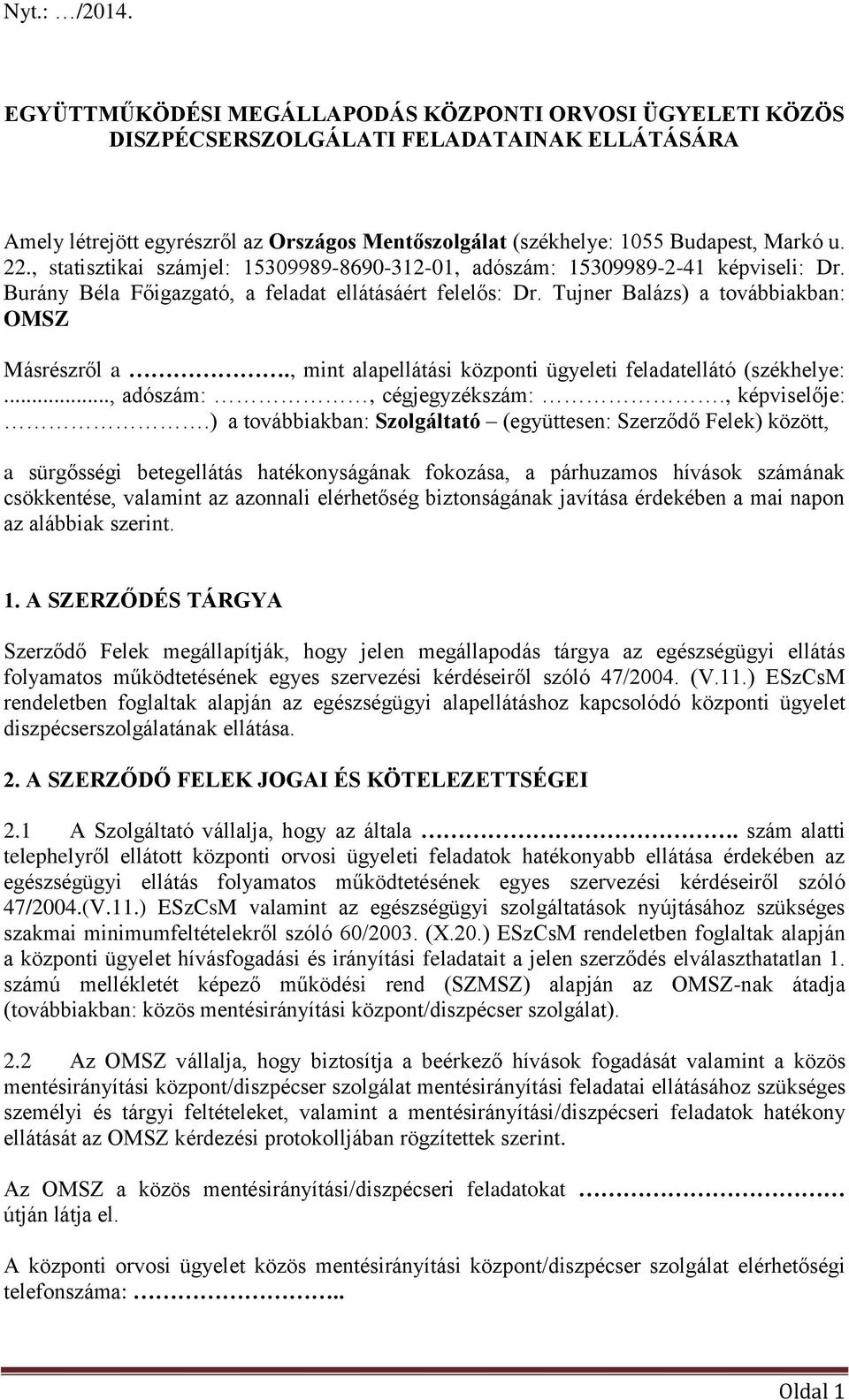 , mint alapellátási központi ügyeleti feladatellátó (székhelye:..., adószám:, cégjegyzékszám:., képviselője:.