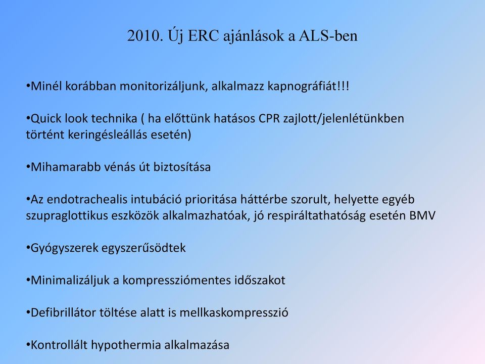 biztosítása Az endotrachealis intubáció prioritása háttérbe szorult, helyette egyéb szupraglottikus eszközök alkalmazhatóak, jó