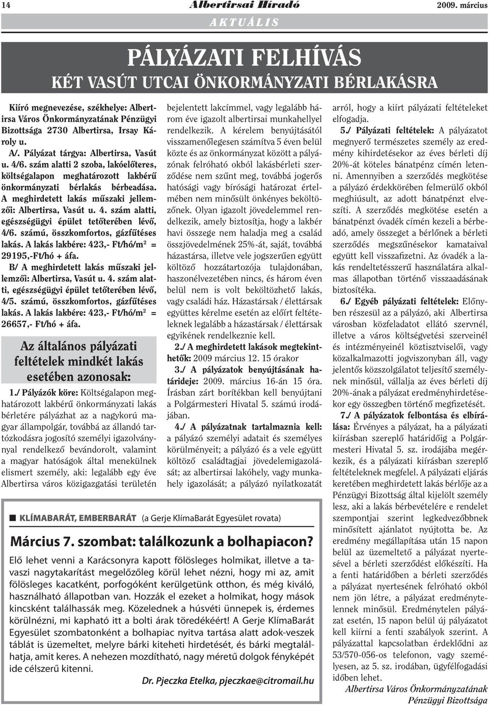 A/. Pályázat tárgya: Albertirsa, Vasút u. 4/6. szám alatti 2 szoba, lakóelőteres, költségalapon meghatározott lakbérű önkormányzati bérlakás bérbeadása.