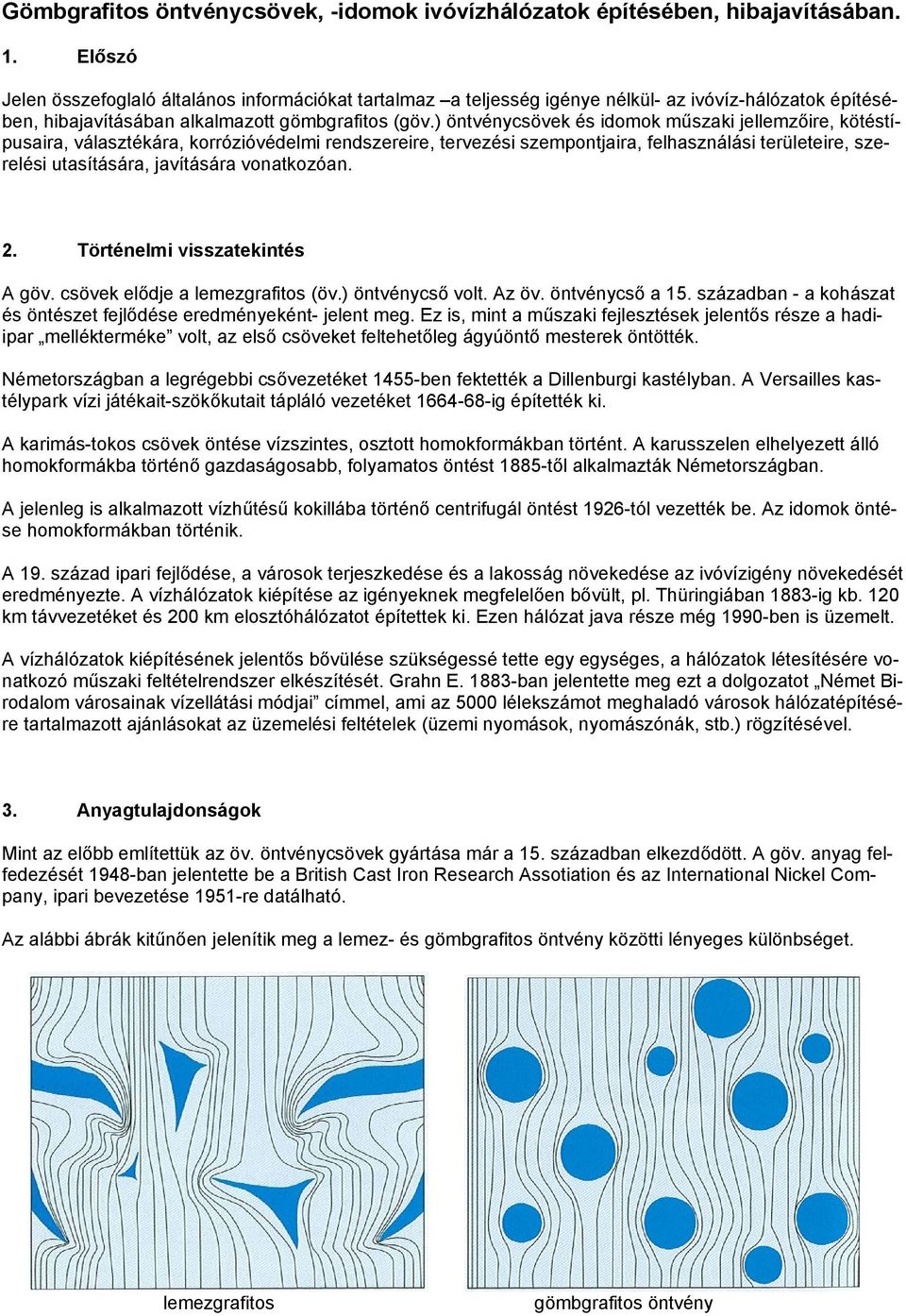 ) öntvénycsövek és idomok műszaki jellemzőire, kötéstípusaira, választékára, korrózióvédelmi rendszereire, tervezési szempontjaira, felhasználási területeire, szerelési utasítására, javítására