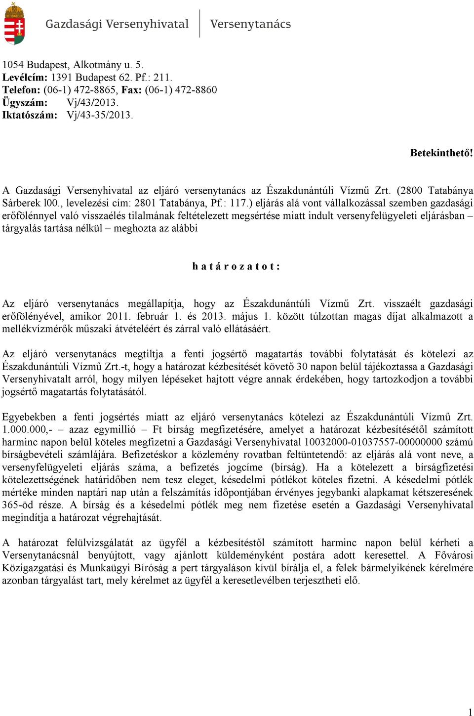 ) eljárás alá vont vállalkozással szemben gazdasági erőfölénnyel való visszaélés tilalmának feltételezett megsértése miatt indult versenyfelügyeleti eljárásban tárgyalás tartása nélkül meghozta az