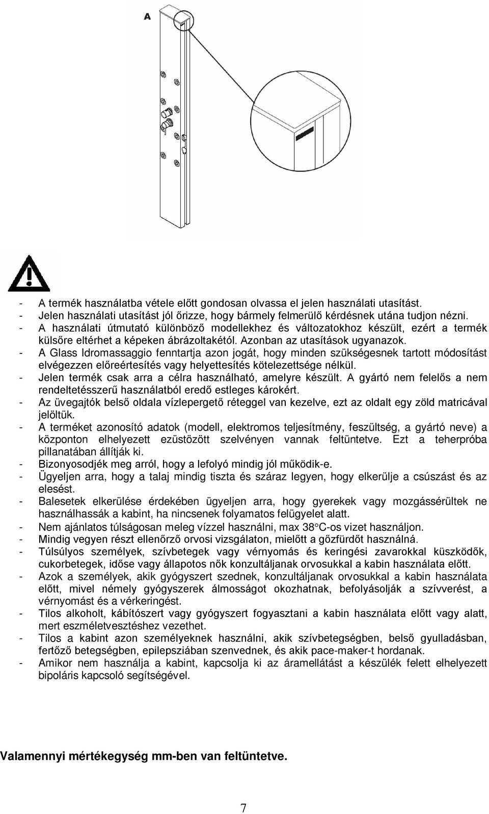 - A Glass Idromassaggio fenntartja azon jogát, hogy minden szükségesnek tartott módosítást elvégezzen előreértesítés vagy helyettesítés kötelezettsége nélkül.