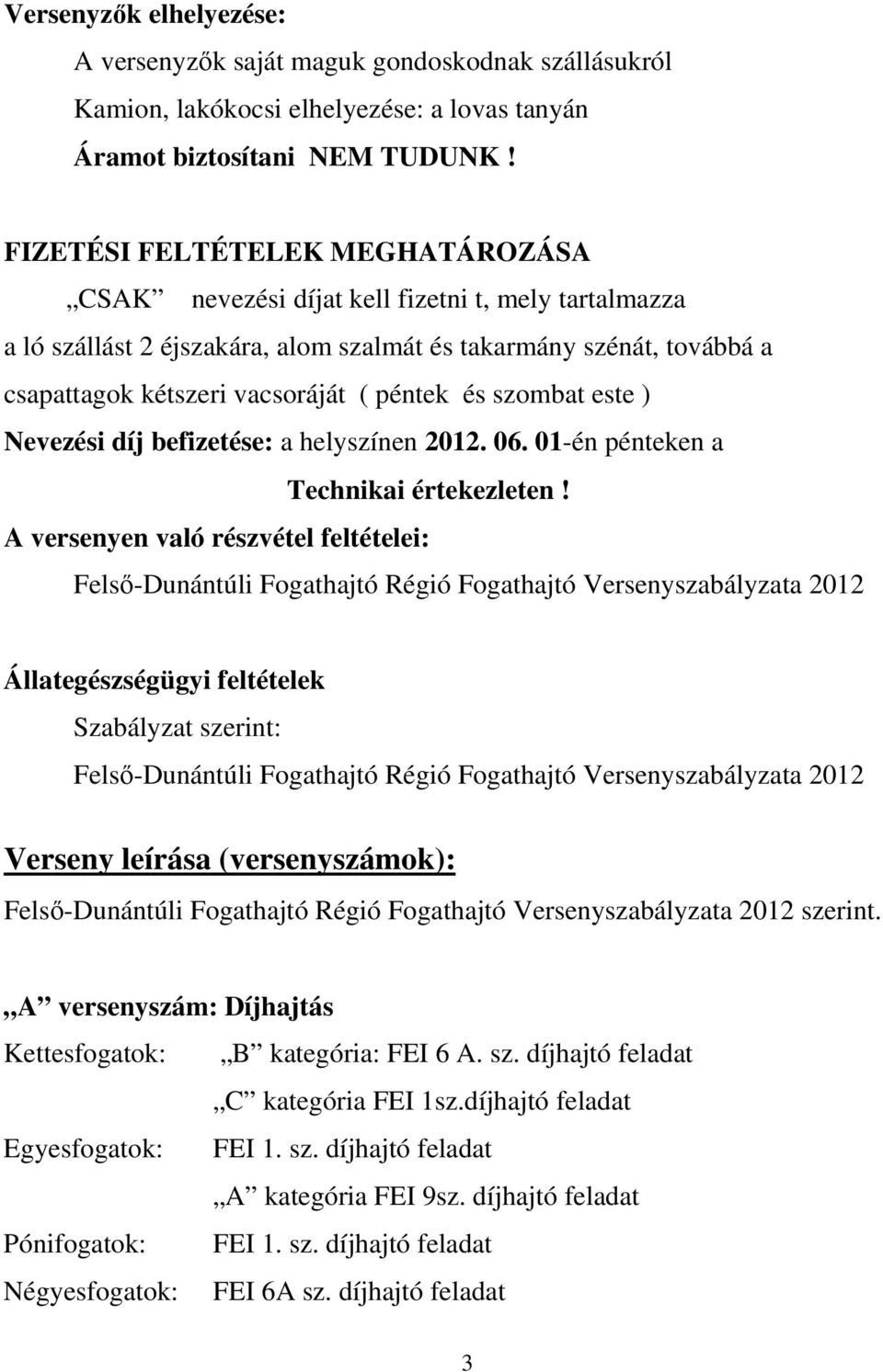 és szombat este ) Nevezési díj befizetése: a helyszínen 2012. 06. 01-én pénteken a Technikai értekezleten!