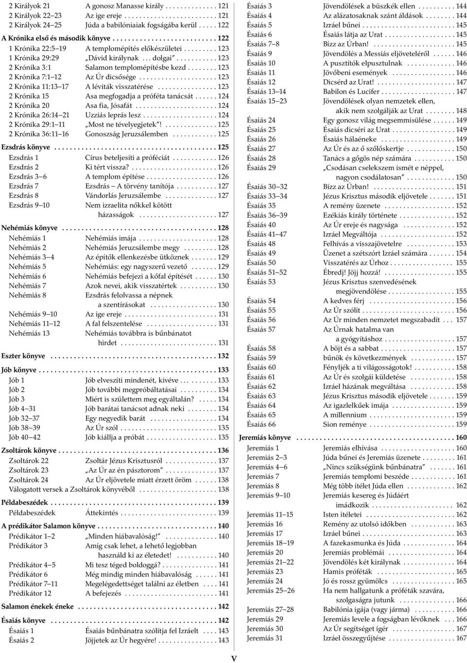 .......... 123 2 Krónika 3:1 Salamon templomépítésbe kezd........ 123 2 Krónika 7:1 12 Az Úr dicsœsége..................... 123 2 Krónika 11:13 17 A léviták visszatérése.