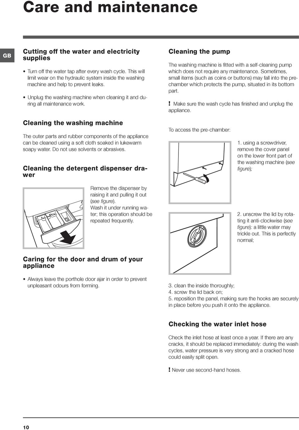 Cleaning the pump The washing machine is fitted with a self-cleaning pump which does not require any maintenance.