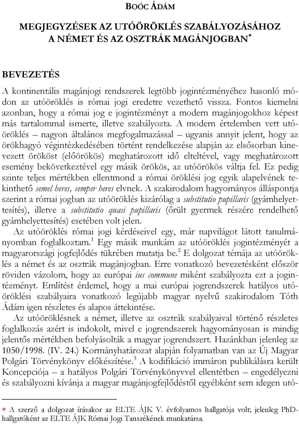 A modern értelemben vett utóöröklés nagyon általános megfogalmazással ugyanis annyit jelent, hogy az örökhagyó végintézkedésében történt rendelkezése alapján az elsősorban kinevezett örököst