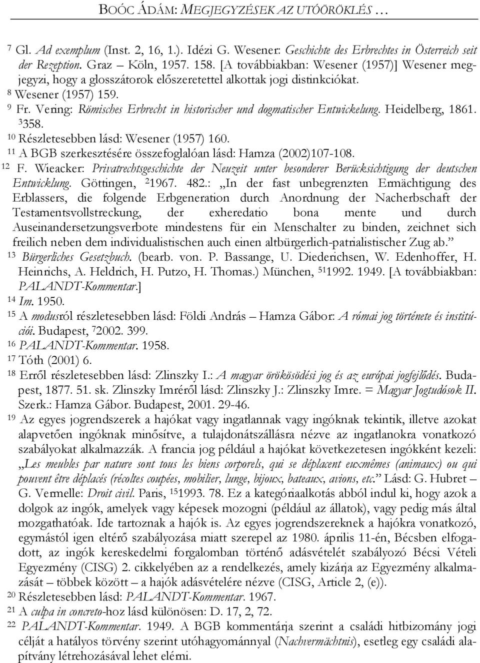 Vering: Römisches Erbrecht in historischer und dogmatischer Entwickelung. Heidelberg, 1861. 3358. 10 Részletesebben lásd: Wesener (1957) 160.