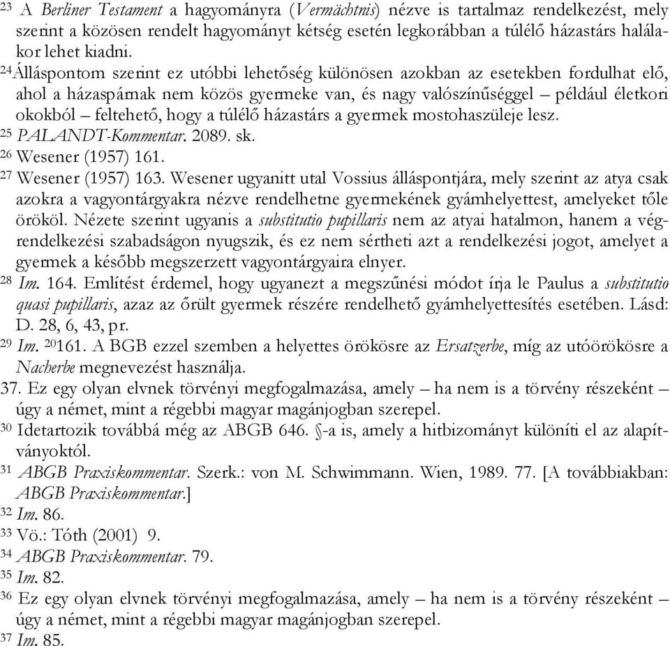 túlélő házastárs a gyermek mostohaszüleje lesz. 25 PALANDT-Kommentar. 2089. sk. 26 Wesener (1957) 161. 27 Wesener (1957) 163.