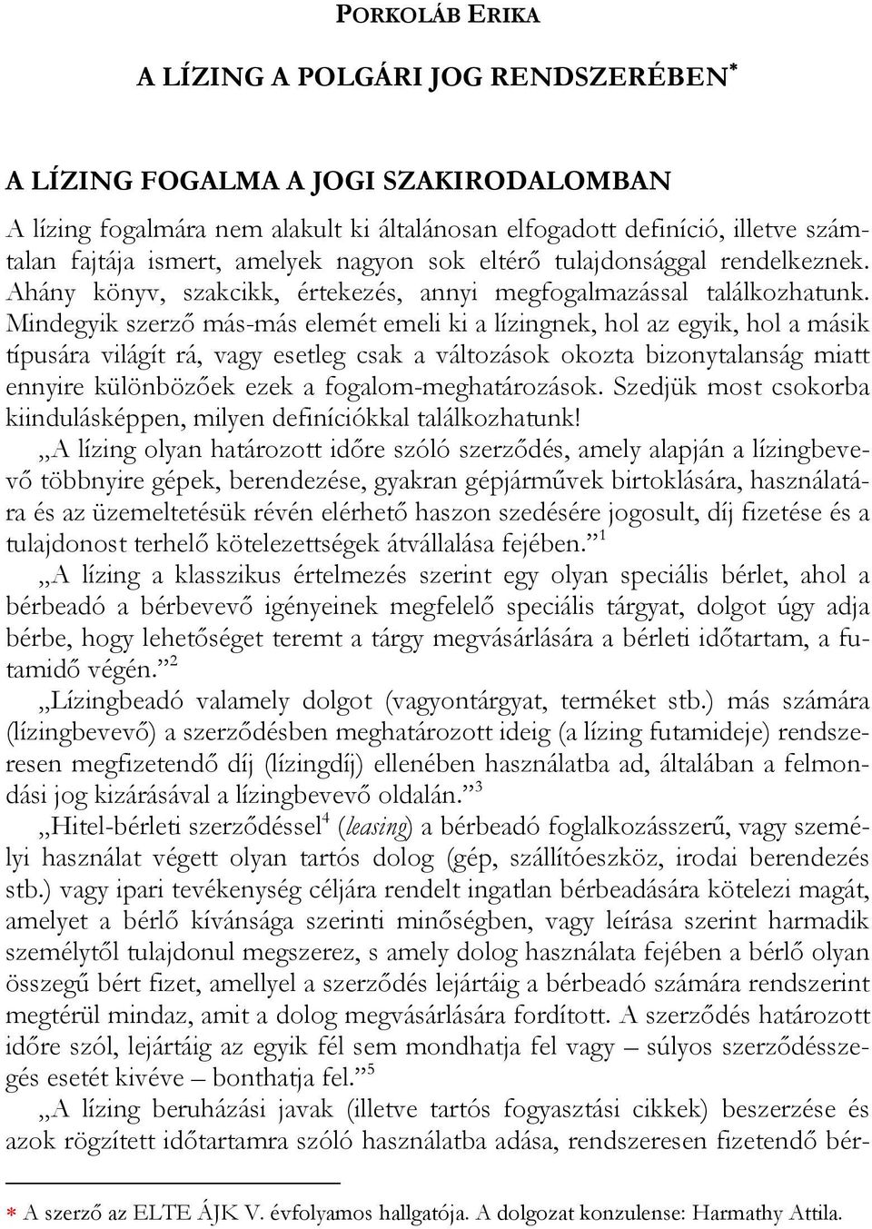 Mindegyik szerző más-más elemét emeli ki a lízingnek, hol az egyik, hol a másik típusára világít rá, vagy esetleg csak a változások okozta bizonytalanság miatt ennyire különbözőek ezek a