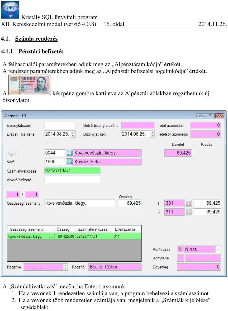 készpénz gombra kattintva az Alpénztár ablakban rögzíthetünk új A Számlahivatkozás mezőn, ha Enter-t nyomunk: 1.