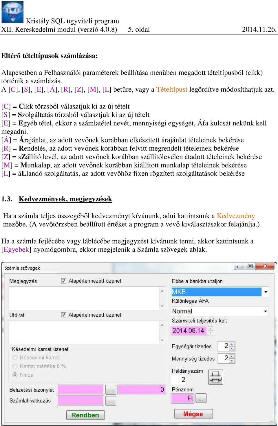 A [C], [S], [E], [Á], [R], [Z], [M], [L] betűre, vagy a Tételtípust legördítve módosíthatjuk azt.