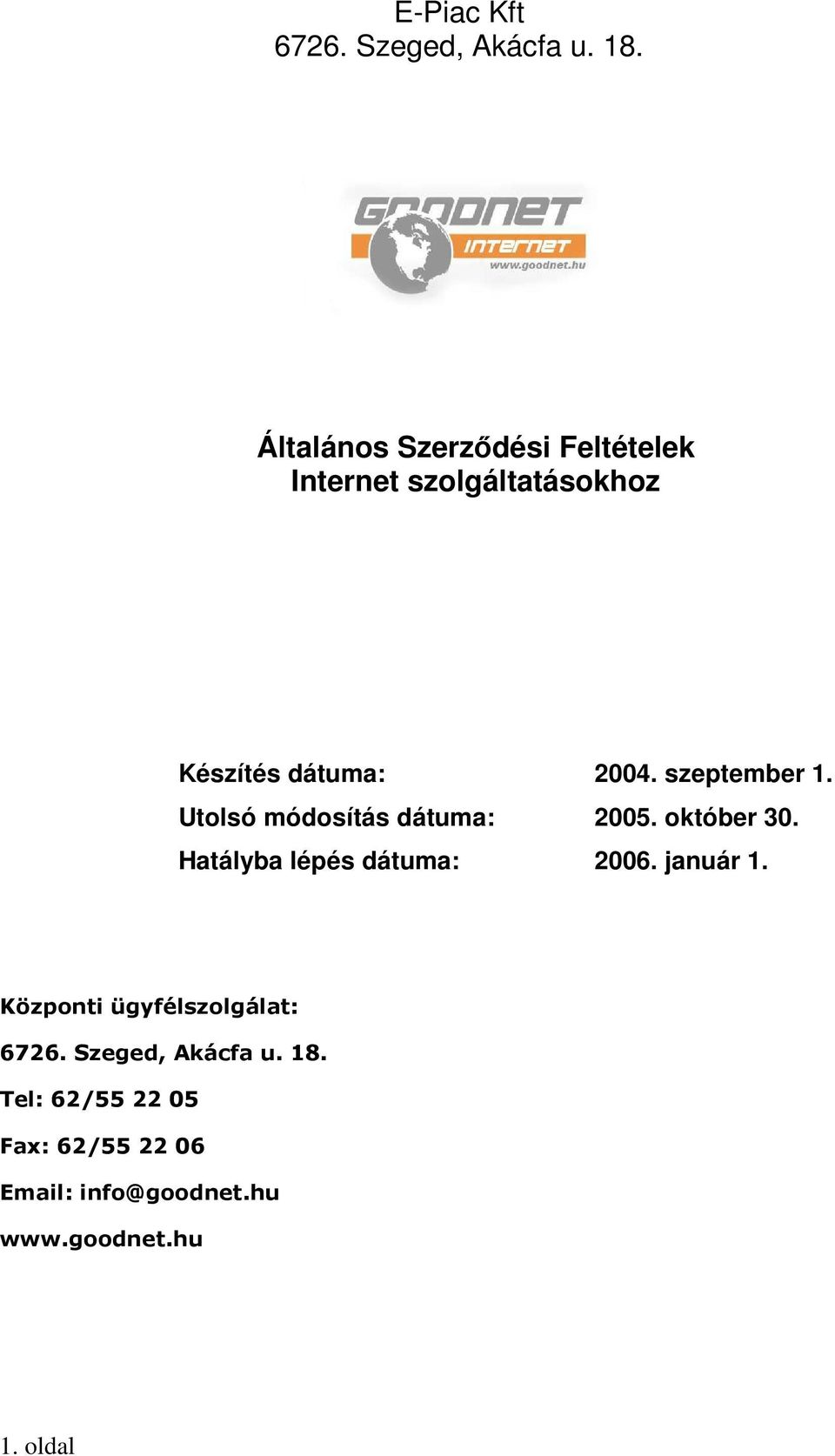 szeptember 1. Utolsó módosítás dátuma: 2005. október 30. Hatályba lépés dátuma: 2006.