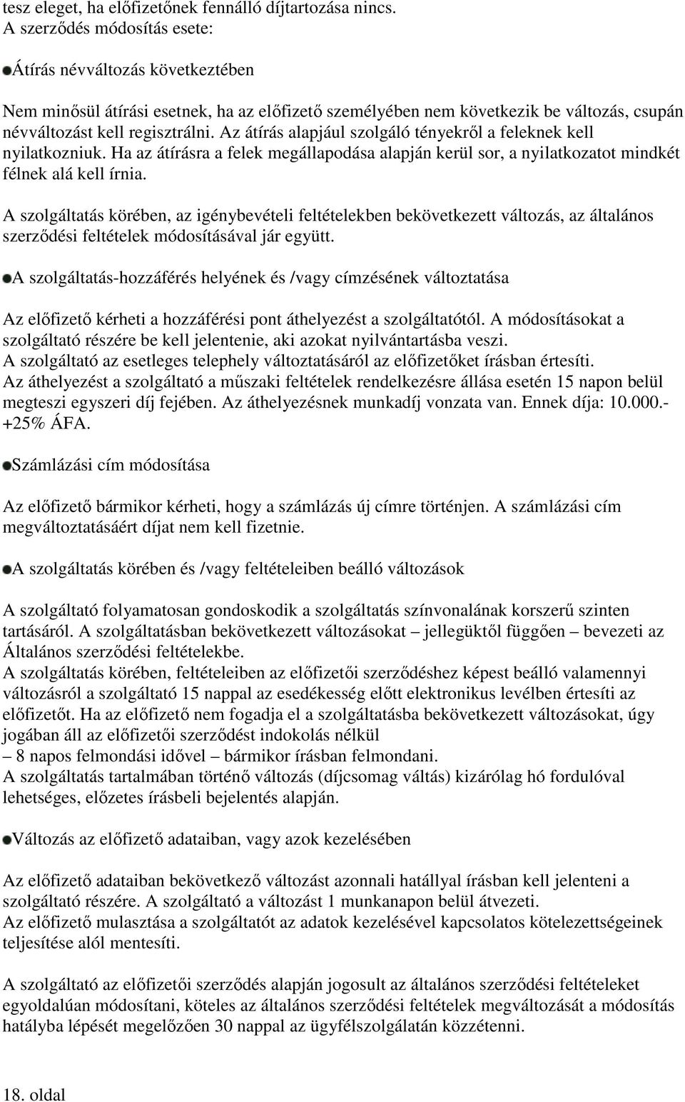 Az átírás alapjául szolgáló tényekrıl a feleknek kell nyilatkozniuk. Ha az átírásra a felek megállapodása alapján kerül sor, a nyilatkozatot mindkét félnek alá kell írnia.