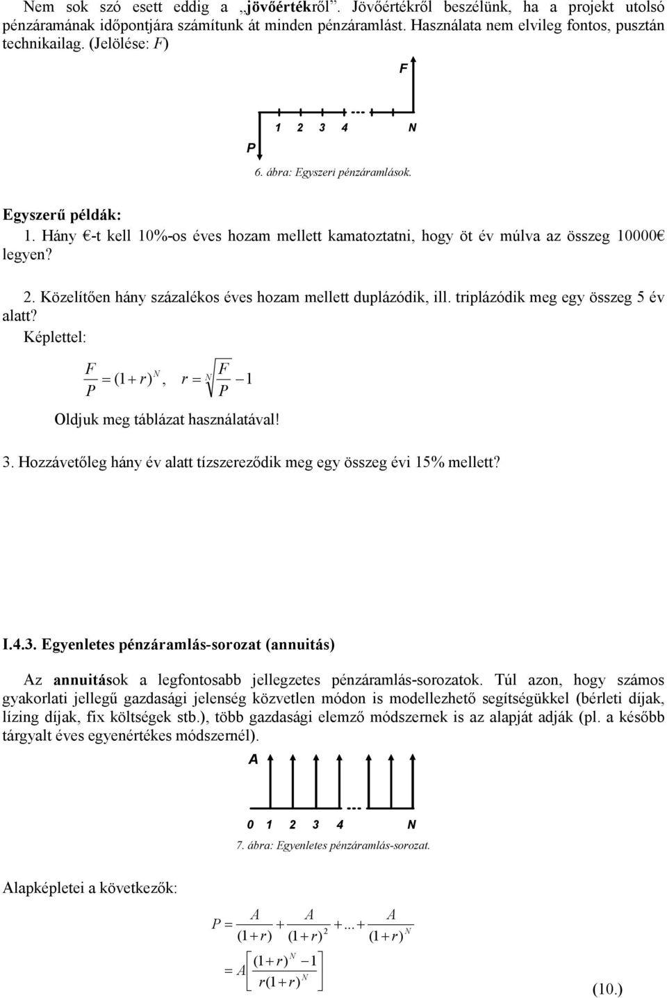 triplázódik meg egy összeg 5 év alatt? Képlettel: F P N F ( 1+, r= 1 P = N Oldjuk meg táblázat használatával! 3.