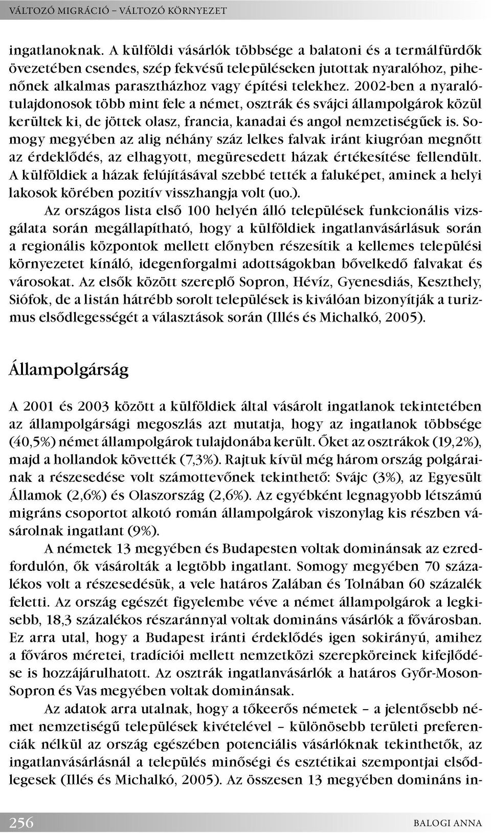 2002-ben a nyaralótulajdonosok több mint fele a német, osztrák és svájci állampolgárok közül kerültek ki, de jöttek olasz, francia, kanadai és angol nemzetiségűek is.