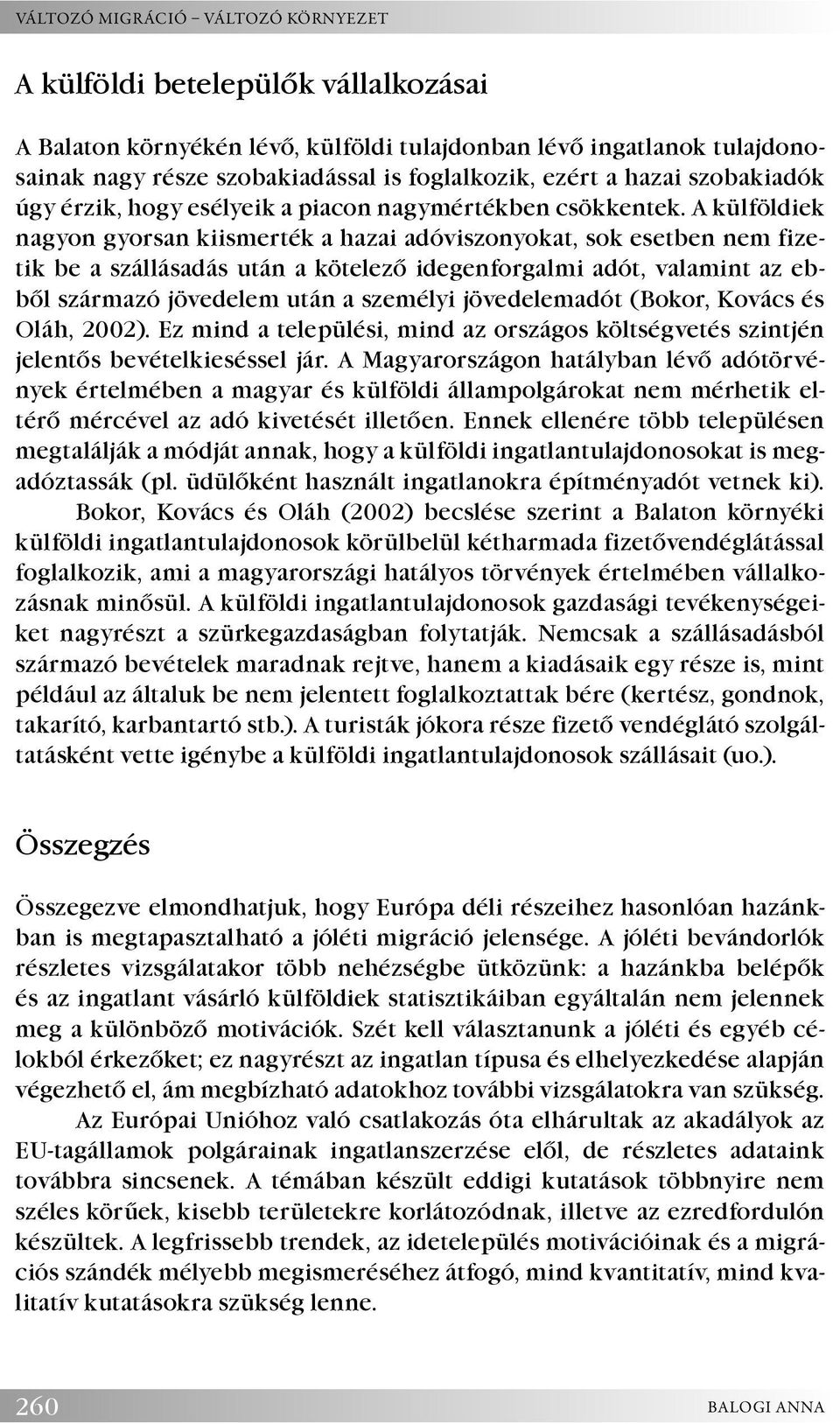 A külföldiek nagyon gyorsan kiismerték a hazai adóviszonyokat, sok esetben nem fizetik be a szállásadás után a kötelező idegenforgalmi adót, valamint az ebből származó jövedelem után a személyi