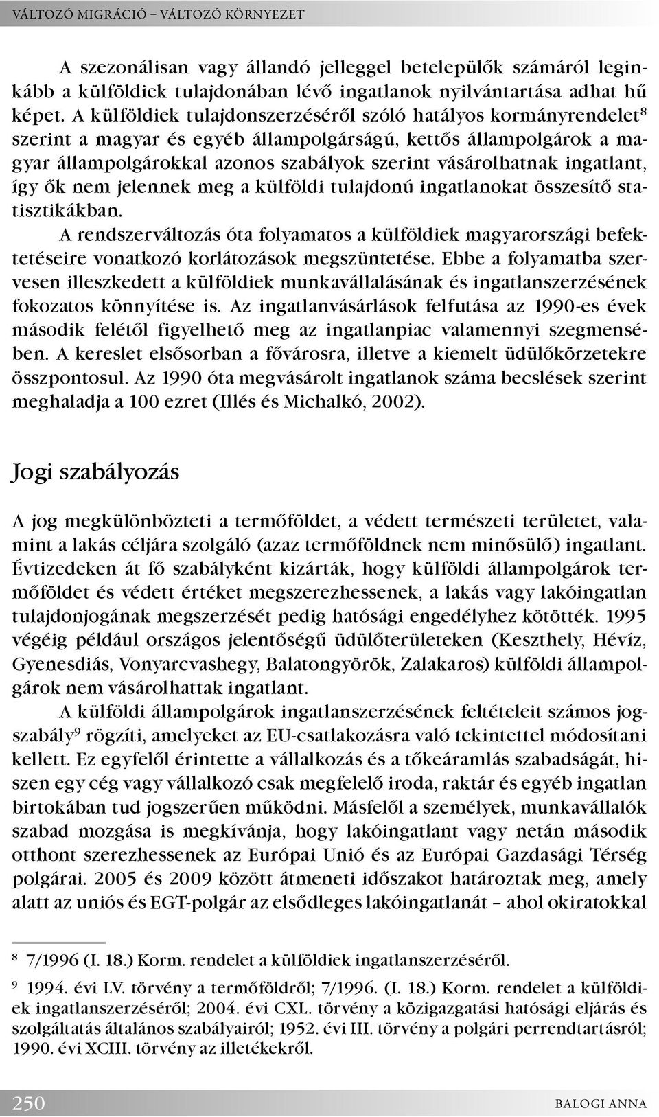 ingatlant, így ők nem jelennek meg a külföldi tulajdonú ingatlanokat összesítő statisztikákban.